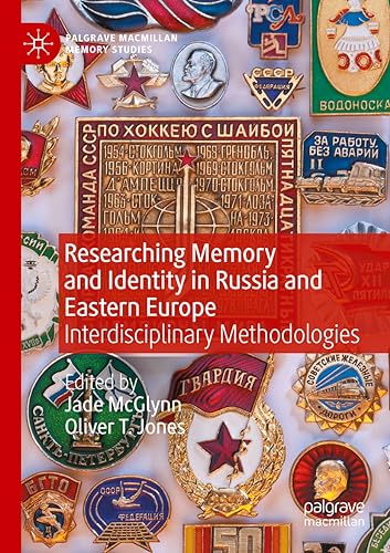 Researching Memory and Identity in Russia and Eastern Europe: Interdisciplinary Methodologies (Palgrave Macmillan Memory Studies)