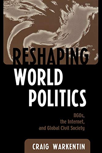 Craig Warkentin Reshaping World Politics, Ngos, The Internet, And Global Civil Society