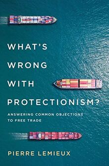What's Wrong with Protectionism: Answering Common Objections to Free Trade (Mercatus Center at George Mason University)