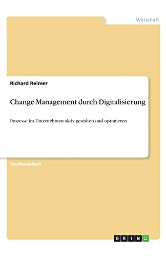 Change Management durch Digitalisierung: Prozesse im Unternehmen aktiv gestalten und optimieren
