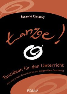 Tanze!: Tanzideen für den Unterricht