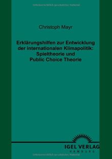 Erklärungshilfen zur Entwicklung der internationalen Klimapolitik: Spieltheorie und Public Choice Theorie