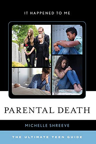Parental Death: The Ultimate Teen Guide (It Happened to Me, 56, Band 56)