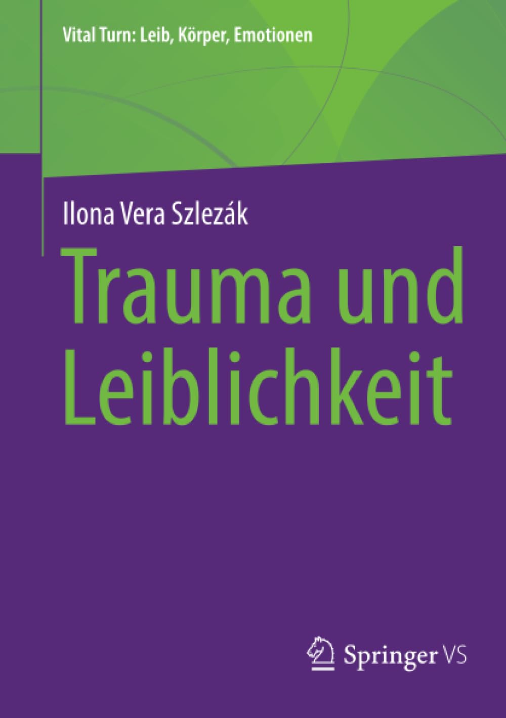Trauma und Leiblichkeit (Vital Turn: Leib, Körper, Emotionen)