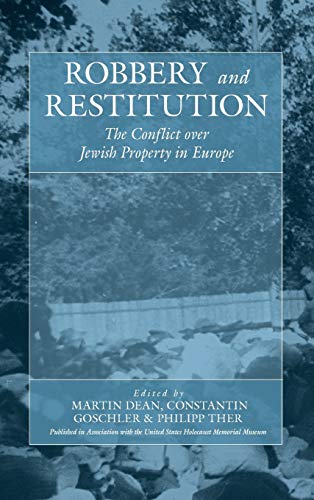 Robbery & Restitution: The Conflict Over Jewish Property in Europe (War and Genocide)
