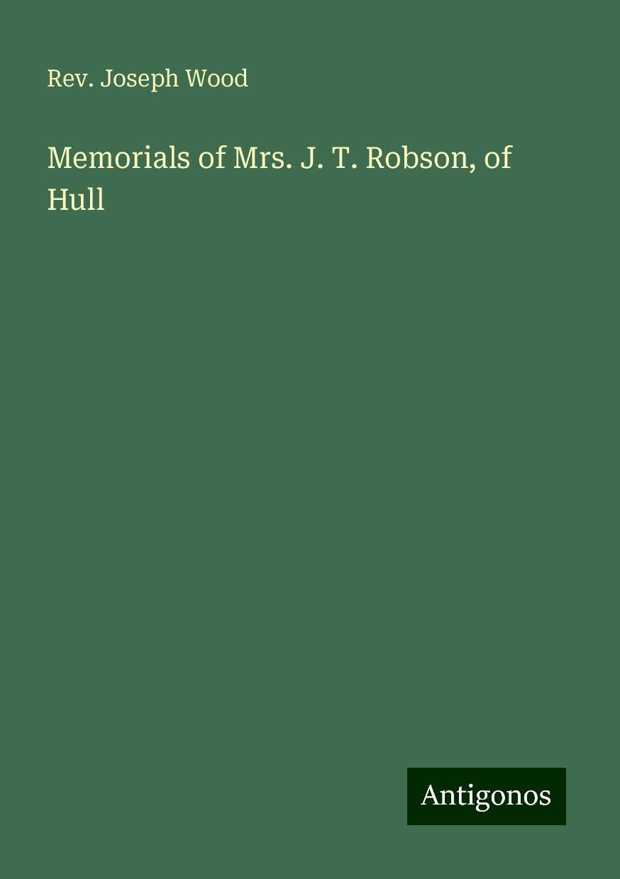 Memorials of Mrs. J. T. Robson, of Hull