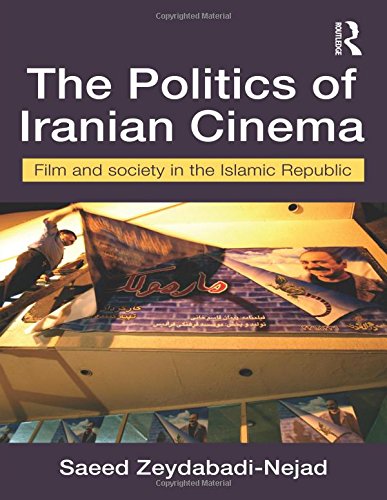 The Politics of Iranian Cinema: Film and Society in the Islamic Republic (Iranian Studies (Routledge))