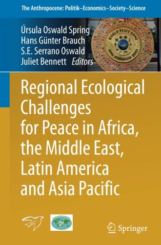 Regional Ecological Challenges for Peace in Africa, the Middle East, Latin America and Asia Pacific (The Anthropocene: Politik_Economics_Society_Science)
