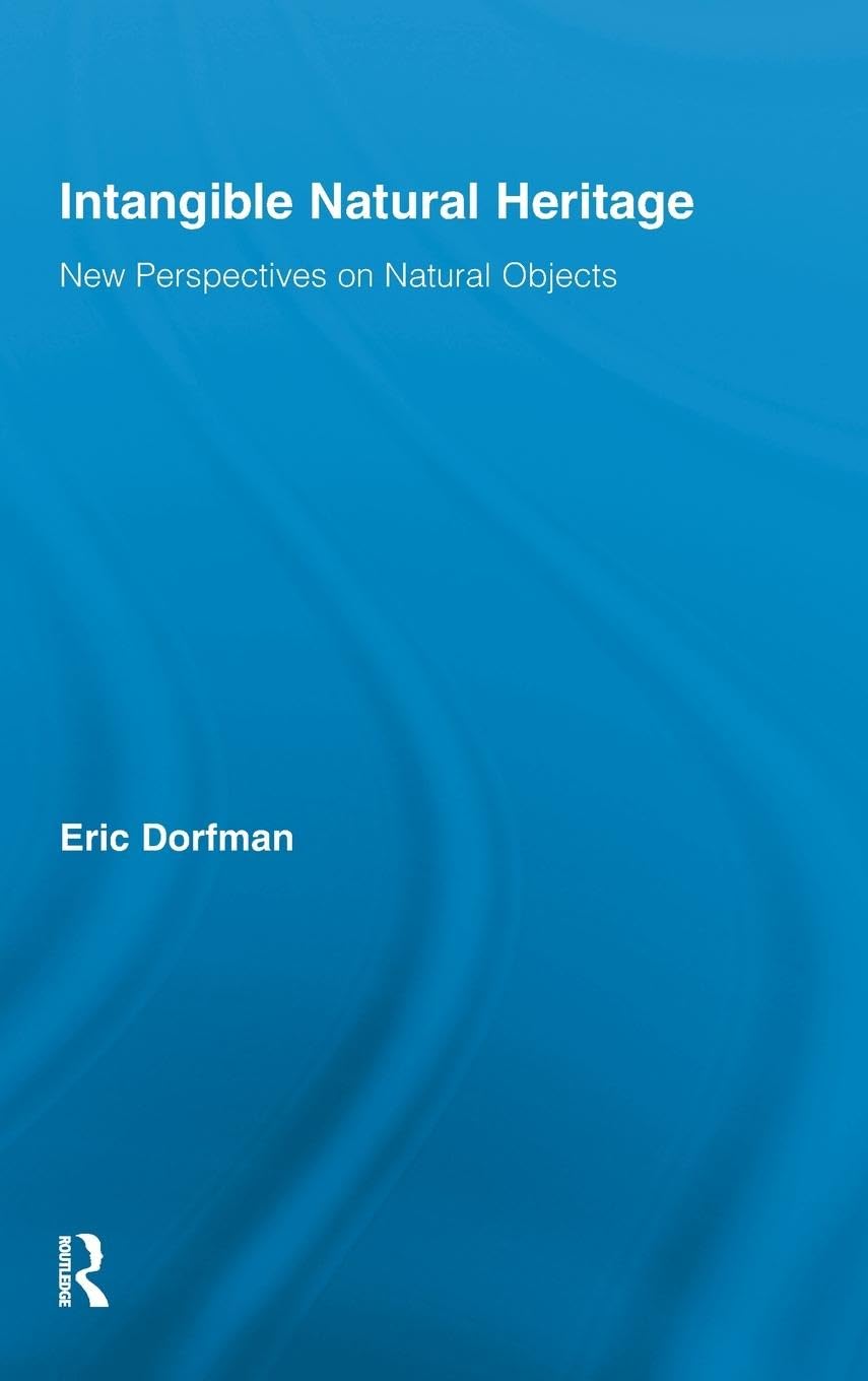 Intangible Natural Heritage: New Perspectives on Natural Objects (Routledge Studies in Heritage, 1, Band 1)