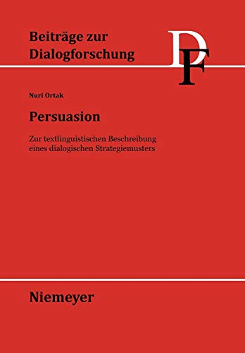 Persuasion: Zur textlinguistischen Beschreibung eines dialogischen Strategiemusters (Beiträge zur Dialogforschung, 26, Band 26)