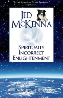 Spiritually Incorrect Enlightenment: Book Two of The Enlightenment Trilogy