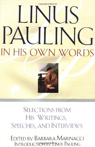 Linus Pauling in His Own Words: Selections From his Writings, Speeches and Interviews