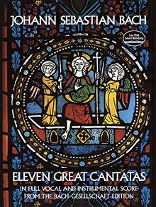 J.S. Bach  Eleven Great Cantatas In Full Vocal And Instrumental Score (Dover Vocal Scores)