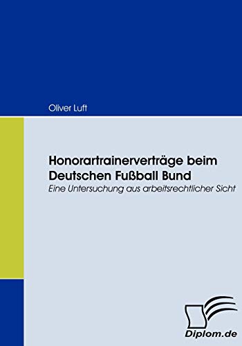 Honorartrainerverträge beim Deutschen Fußball Bund. Eine Untersuchung aus arbeitsrechtlicher Sicht