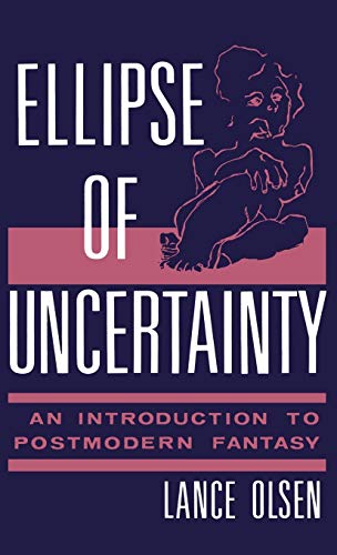 Ellipse of Uncertainty: An Introduction to Postmodern Fantasy (Contributions to the Study of Science Fiction & Fantasy)