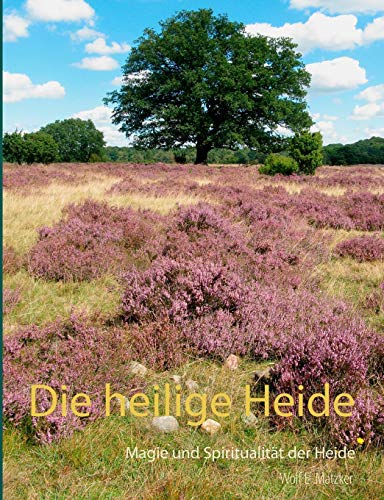 Die heilige Heide: Magie und Spiritualität der Heide