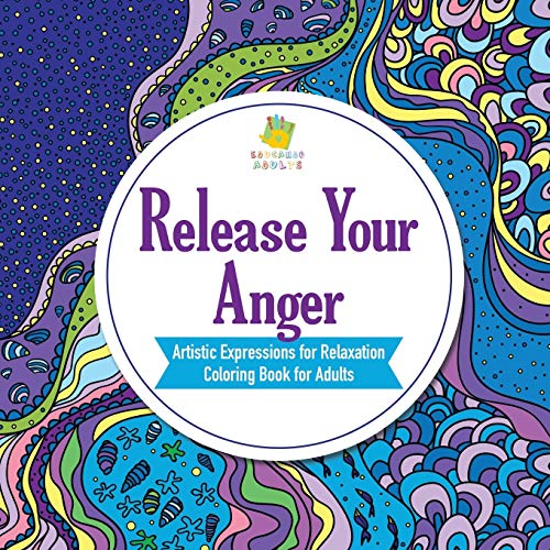 Release Your Anger | Artistic Expressions for Relaxation | Coloring Book for Adults