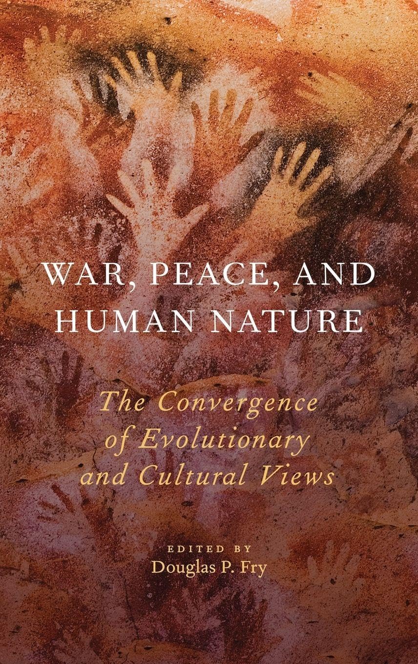 War, Peace, and Human Nature: The Convergence of Evolutionary and Cultural Views