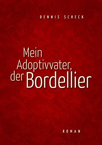 Mein Adoptivvater, der Bordellier: Roman