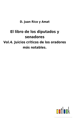 El libro de los diputados y senadores: Vol.4. Juicios críticos de los oradores más notables.