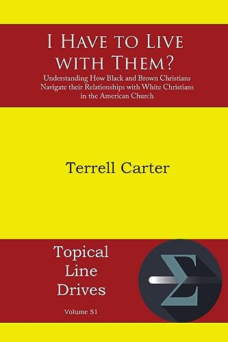 I Have to Live with Them?: Understanding How Black and Brown Christians Navigate their Relationships with White Christians in the American Church (Topical Line Drives)