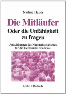 Die Mitläufer oder Die Unfähigkeit zu fragen. Auswirkungen des Nationalsozialismus für die Demokratie von heute.