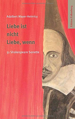 Liebe ist nicht Liebe, wenn: 51 Shakespeare Sonette. Anverwandlungen
