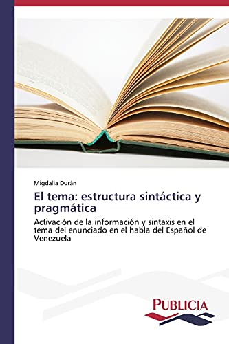 El tema: estructura sintáctica y pragmática: Activación de la información y sintaxis en el tema del enunciado en el habla del Español de Venezuela