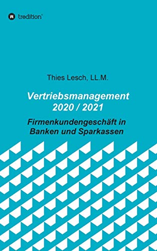 Vertriebsmanagement 2020 / 2021: Firmenkundengeschäft in Banken und Sparkassen