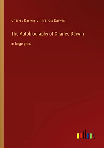 The Autobiography of Charles Darwin: in large print