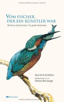 Vom Fischer, der ein Künstler war: 30 kleine Geschichten für große Gedanken