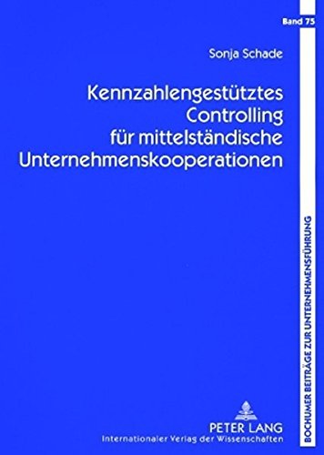 Kennzahlengestütztes Controlling für mittelständische Unternehmenskooperationen (Bochumer Beiträge zur Unternehmensführung)