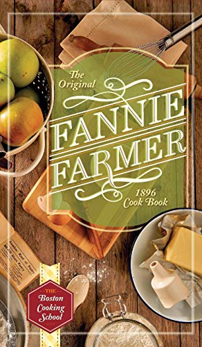 Farmer, Fannie Merritt The Original Fannie Farmer 1896 Cookbook, The Boston Cooking School