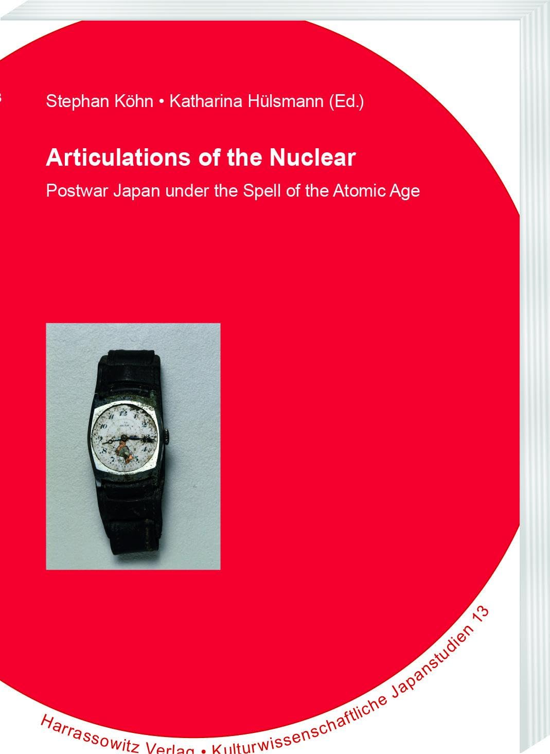 Articulations of the Nuclear: Postwar Japan under the Spell of the Atomic Age (Kulturwissenschaftliche Japanstudien)