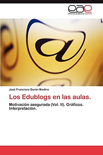 Los Edublogs en las aulas.: Motivación asegurada (Vol. II). Gráficos. Interpretación.