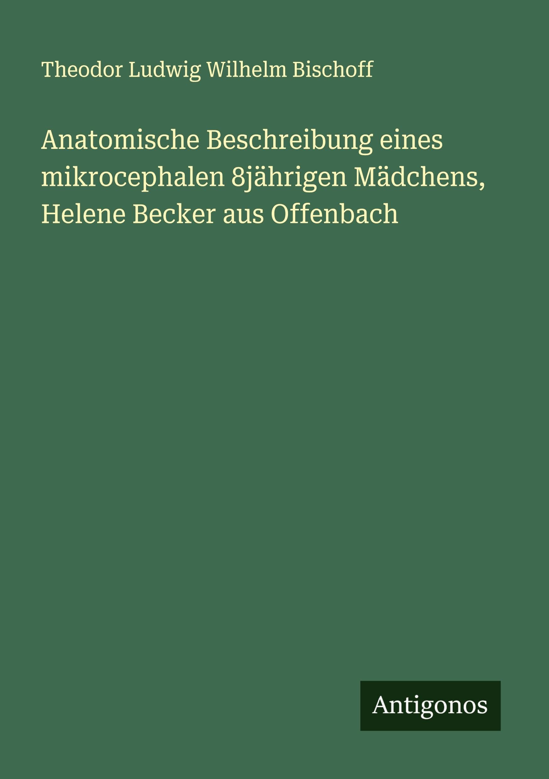 Anatomische Beschreibung eines mikrocephalen 8jährigen Mädchens, Helene Becker aus Offenbach