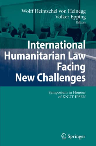 International Humanitarian Law Facing New Challenges: Symposium in Honour of KNUT IPSEN