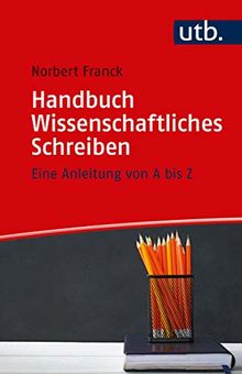 Handbuch Wissenschaftliches Schreiben: Eine Anleitung von A bis Z