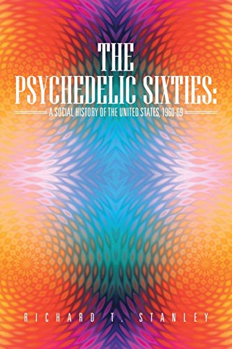 The Psychedelic Sixties: A Social History of the United States, 1960-69
