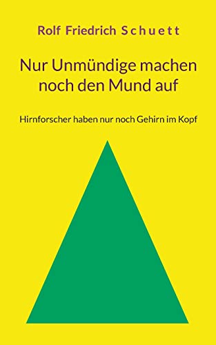 Nur Unmündige machen noch den Mund auf: Hirnforscher haben nur noch Gehirn im Kopf