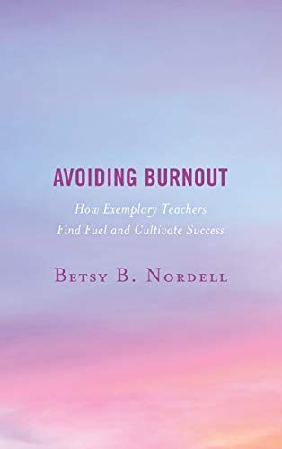 Avoiding Burnout: How Exemplary Teachers Find Fuel and Cultivate Success