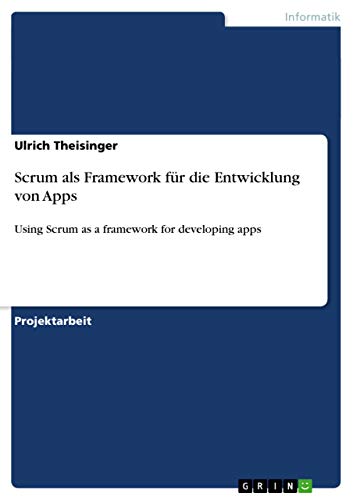 Scrum als Framework für die Entwicklung von Apps: Using Scrum as a framework for developing apps