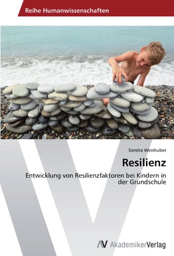 Resilienz: Entwicklung von Resilienzfaktoren bei Kindern in der Grundschule