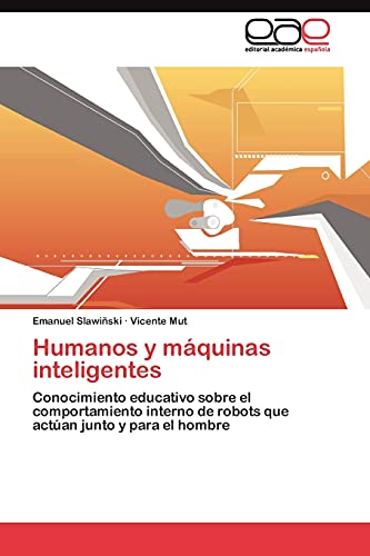 Humanos y máquinas inteligentes: Conocimiento educativo sobre el comportamiento interno de robots que actúan junto y para el hombre