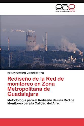 Rediseño de la Red de monitoreo en Zona Metropolitana de Guadalajara: Metodología para el Rediseño de una Red de Monitoreo para la Calidad del Aire.