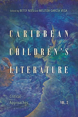 Caribbean Children's Literature, Volume 2: Critical Approaches (Children's Literature Association Series, Band 2)