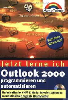 Outlook 2000 programmieren und automatisieren - Jetzt lerne ich... . Einfach alles im Griff: E-Mails, Termine, Adressen