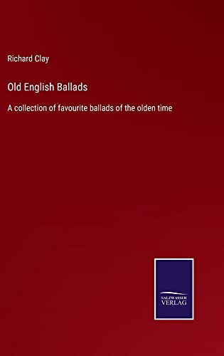 Old English Ballads: A collection of favourite ballads of the olden time