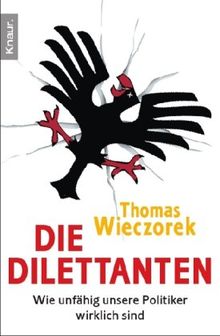 Die Dilettanten: Wie unfähig unsere Politiker wirklich sind