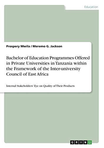 Bachelor of Education Programmes Offered in Private Universities in Tanzania within the Framework of the Inter-university Council of East Africa: ... Eye on Quality of Their Products